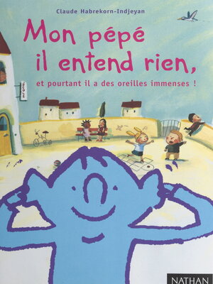 cover image of Mon pépé il entend rien, et pourtant il a des oreilles immenses !